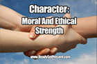 Character: Moral And Ethical Strength