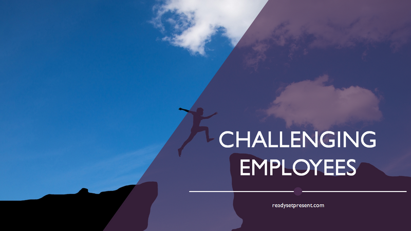 Challenging Employees